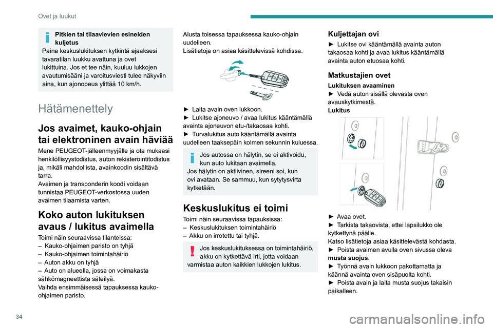 PEUGEOT 2008 2020 Omistajan Käsikirja (in Finnish) 34
Ovet ja luukut
►  Sulje ovet ja varmista ulkopuolelta, että auto on lukittu.
Pariston vaihtaminen
Kun patteri on kulunut loppuun, tämä varoitusvalo syttyy, merkkiääni kuuluu PEUGEOT 2008 2020 Omistajan Käsikirja (in Finnish) 34
Ovet ja luukut
►  Sulje ovet ja varmista ulkopuolelta, että auto on lukittu.
Pariston vaihtaminen
Kun patteri on kulunut loppuun, tämä varoitusvalo syttyy, merkkiääni kuuluu