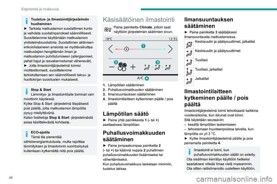 PEUGEOT 2008 2020 Omistajan Käsikirja (in Finnish) 48
Ergonomia ja mukavuus
Tuuletus- ja ilmastointijärjestelmän
huoltaminen
►  Tarkista matkustamon suodattimen kunto ja vaihdata suodatinpanokset säännöllisesti.
Suosittelemme käyttà PEUGEOT 2008 2020 Omistajan Käsikirja (in Finnish) 48
Ergonomia ja mukavuus
Tuuletus- ja ilmastointijärjestelmän
huoltaminen
►  Tarkista matkustamon suodattimen kunto ja vaihdata suodatinpanokset säännöllisesti.
Suosittelemme käyttÃ
