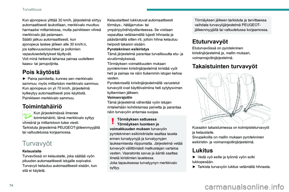 PEUGEOT 2008 2020  Omistajan Käsikirja (in Finnish) 74
Turvallisuus
Lukituksen avaaminen
►  Paina lukon punaista painiketta.►  Ohjaa turvavyötä sen kelautuessa sisään.
Turvavyö lukitsematta/
avattu -hälytykset
 
  
 
1.Vasem
