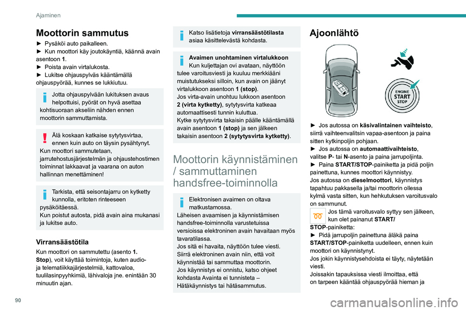 PEUGEOT 2008 2020 Omistajan Käsikirja (in Finnish) 90
Ajaminen
painaa samalla START/STOP-painiketta, jotta
ohjauspylvään lukituksen avaus helpottuu.
Bensiinimoottoreissa
kylmäkäynnistyksen jälkeen
katalysaattorin esilämmitys voi aiheuttaa
se PEUGEOT 2008 2020 Omistajan Käsikirja (in Finnish) 90
Ajaminen
painaa samalla START/STOP-painiketta, jotta
ohjauspylvään lukituksen avaus helpottuu.
Bensiinimoottoreissa
kylmäkäynnistyksen jälkeen
katalysaattorin esilämmitys voi aiheuttaa
se
