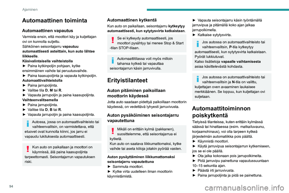 PEUGEOT 2008 2020 Omistajan Käsikirja (in Finnish) 94
Ajaminen
► Vedä jarruvivusta kytkennän suuntaan kahden sekunnin ajan.Mittaristossa syttyy merkkivalo, joka vahvistaa automaattisten toimintojen
poiskytkennän.
► Päästä ir PEUGEOT 2008 2020 Omistajan Käsikirja (in Finnish) 94
Ajaminen
► Vedä jarruvivusta kytkennän suuntaan kahden sekunnin ajan.Mittaristossa syttyy merkkivalo, joka vahvistaa automaattisten toimintojen
poiskytkennän.
► Päästä ir