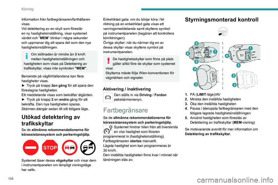PEUGEOT 2008 2020 Bruksanvisningar (in Swedish) 106
Körning
Information som visas på
instrumentpanelen
6.Starta/pausa fartbegränsaren
7. Val av fartbegränsarfunktion
8. Programmerad hastighet
9. Hastighet som föreslås av detekterings-
oc PEUGEOT 2008 2020 Bruksanvisningar (in Swedish) 106
Körning
Information som visas på
instrumentpanelen
6.Starta/pausa fartbegränsaren
7. Val av fartbegränsarfunktion
8. Programmerad hastighet
9. Hastighet som föreslås av detekterings-
oc