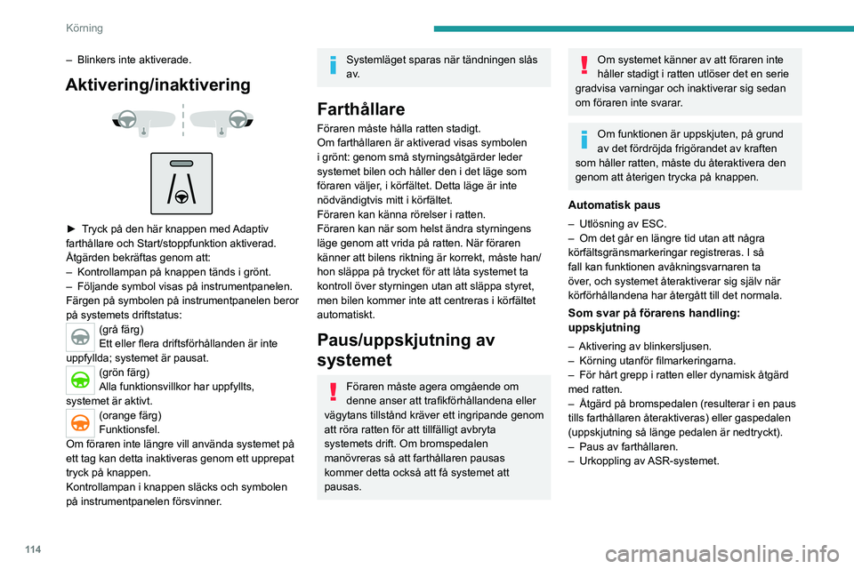 PEUGEOT 2008 2020 Bruksanvisningar (in Swedish) 11 4
Körning
Trafiksituationer och relaterade varningar
I tabellen nedan ser du de skärmbilder som är kopplade till de van\
ligaste körsituationerna. Visningen av dessa varningar är inte sekventi PEUGEOT 2008 2020 Bruksanvisningar (in Swedish) 11 4
Körning
Trafiksituationer och relaterade varningar
I tabellen nedan ser du de skärmbilder som är kopplade till de van\
ligaste körsituationerna. Visningen av dessa varningar är inte sekventi