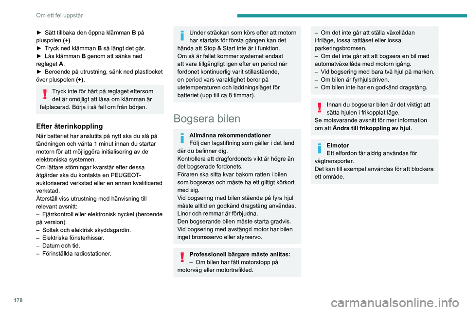 PEUGEOT 2008 2020  Bruksanvisningar (in Swedish) 178
Om ett fel uppstår
Ta fram verktygen
Se motsvarande avsnitt för mer information om 
åtkomst till verktygssatsen.
Bogsering av bilen
För att komma åt den främre skruvgängen: 
► Sätt tillb