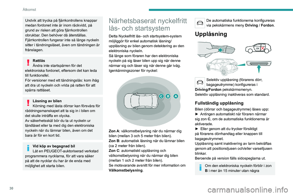PEUGEOT 2008 2020 Bruksanvisningar (in Swedish) 30
Åtkomst
Undvik att trycka på fjärrkontrollens knappar
medan fordonet inte är inom räckvidd, på
grund av risken att göra fjärrkontrollen
obrukbar. Den behöver då återställas.
Fjärrko PEUGEOT 2008 2020 Bruksanvisningar (in Swedish) 30
Åtkomst
Undvik att trycka på fjärrkontrollens knappar
medan fordonet inte är inom räckvidd, på
grund av risken att göra fjärrkontrollen
obrukbar. Den behöver då återställas.
Fjärrko