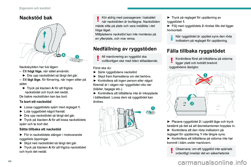 PEUGEOT 2008 2020 Bruksanvisningar (in Swedish) 44
Ergonomi och komfort
för passagerarna i händelse av en plötslig inbromsning eller olycka.
De föremål som ligger i bagageutrymmet
kan slungas framåt i bilen – risk för allvarliga
skador!
PEUGEOT 2008 2020 Bruksanvisningar (in Swedish) 44
Ergonomi och komfort
för passagerarna i händelse av en plötslig inbromsning eller olycka.
De föremål som ligger i bagageutrymmet
kan slungas framåt i bilen – risk för allvarliga
skador!