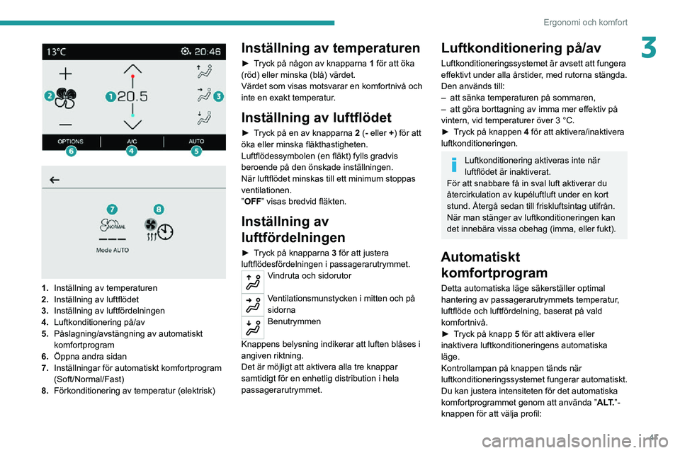 PEUGEOT 2008 2020 Bruksanvisningar (in Swedish) 47
Ergonomi och komfort
3
1.Inställning av temperaturen
2. Inställning av luftflödet
3. Inställning av luftfördelningen
4. Luftkonditionering på/av
5. Påslagning/avstängning av automatisk PEUGEOT 2008 2020 Bruksanvisningar (in Swedish) 47
Ergonomi och komfort
3
1.Inställning av temperaturen
2. Inställning av luftflödet
3. Inställning av luftfördelningen
4. Luftkonditionering på/av
5. Påslagning/avstängning av automatisk