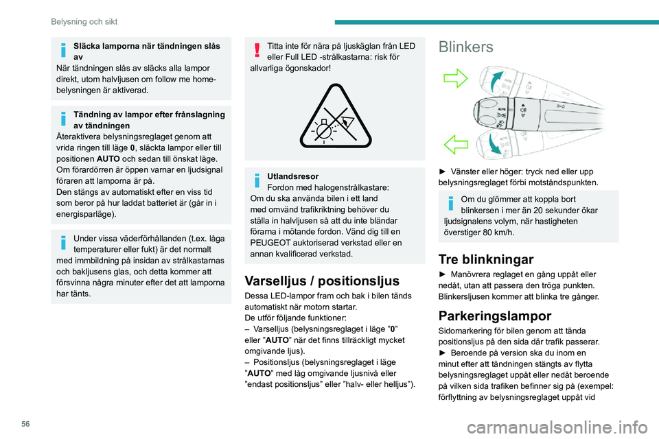PEUGEOT 2008 2020 Bruksanvisningar (in Swedish) 56
Belysning och sikt
parkering på vänster sida, tänder positionsljusen på höger sida).
Detta bekräftas av en ljudsignal och att
kontrollampan på instrumentpanelen lyser för
motsvarande blin PEUGEOT 2008 2020 Bruksanvisningar (in Swedish) 56
Belysning och sikt
parkering på vänster sida, tänder positionsljusen på höger sida).
Detta bekräftas av en ljudsignal och att
kontrollampan på instrumentpanelen lyser för
motsvarande blin