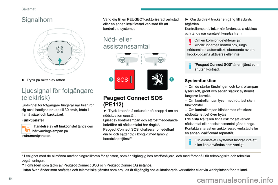 PEUGEOT 2008 2020 Bruksanvisningar (in Swedish) 64
Säkerhet
DatabearbetningAll behandling av personuppgifter
med "Peugeot Connect SOS"-systemet
(PE112) överensstämmer med ramverket
för skydd av personuppgifter som fastställts
genom PEUGEOT 2008 2020 Bruksanvisningar (in Swedish) 64
Säkerhet
DatabearbetningAll behandling av personuppgifter
med "Peugeot Connect SOS"-systemet
(PE112) överensstämmer med ramverket
för skydd av personuppgifter som fastställts
genom