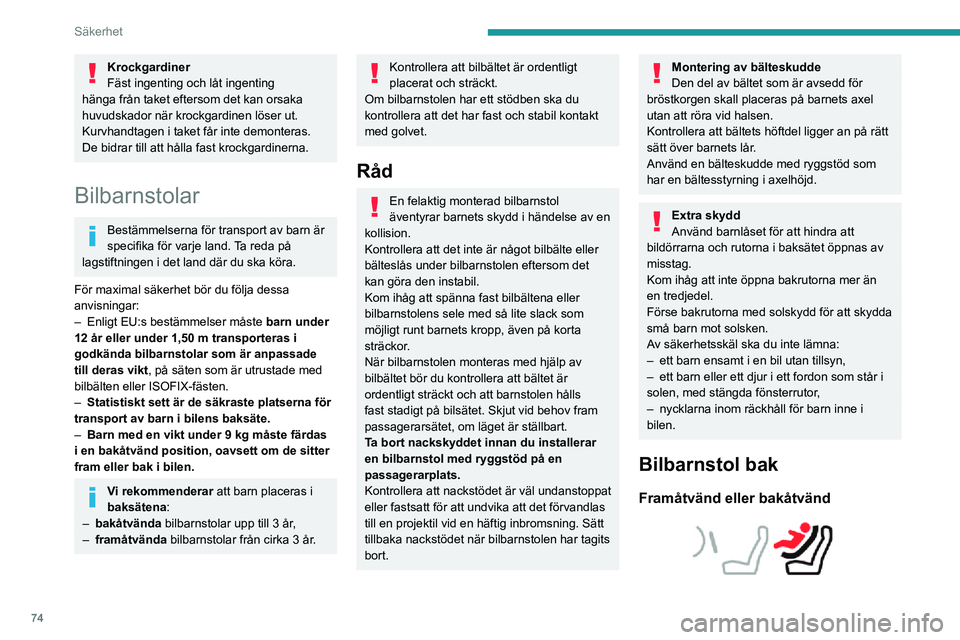 PEUGEOT 2008 2020 Bruksanvisningar (in Swedish) 74
Säkerhet
► Skjut fram det främre bilsätet och räta upp ryggstödet så att barnet i den framåtvända eller
bakåtvända bilbarnstolen inte vidrör det främre
bilsätet med sina ben.
► PEUGEOT 2008 2020 Bruksanvisningar (in Swedish) 74
Säkerhet
► Skjut fram det främre bilsätet och räta upp ryggstödet så att barnet i den framåtvända eller
bakåtvända bilbarnstolen inte vidrör det främre
bilsätet med sina ben.
►