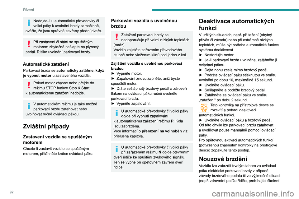 PEUGEOT 2008 2020 Návod na použití (in Czech) 92
Řízení
řidiče). Brzdění pokračuje, když se za ovládací
páku tahá, a přestane, jakmile se ovládací páka
uvolní.
Stabilita vozidla při nouzovém brzdění je
zajištěna systém PEUGEOT 2008 2020 Návod na použití (in Czech) 92
Řízení
řidiče). Brzdění pokračuje, když se za ovládací
páku tahá, a přestane, jakmile se ovládací páka
uvolní.
Stabilita vozidla při nouzovém brzdění je
zajištěna systém