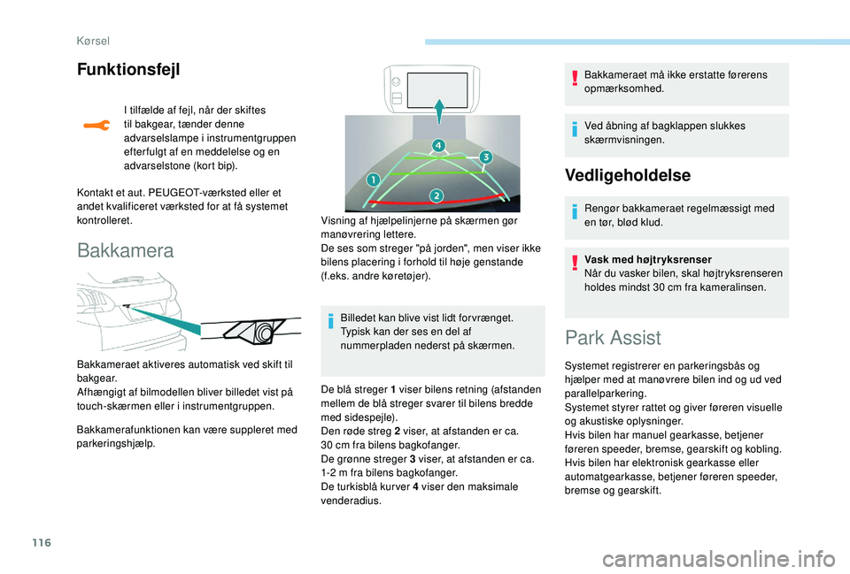 PEUGEOT 2008 2018 Brugsanvisning (in Danish) 116
Funktionsfejl
I tilfælde af fejl, når der skiftes
til bakgear, tænder denne
advarselslampe i instrumentgruppen
efter fulgt af en meddelelse og en
advarselstone (kort bip).
Kontakt et aut. P PEUGEOT 2008 2018 Brugsanvisning (in Danish) 116
Funktionsfejl
I tilfælde af fejl, når der skiftes
til bakgear, tænder denne
advarselslampe i instrumentgruppen
efter fulgt af en meddelelse og en
advarselstone (kort bip).
Kontakt et aut. P