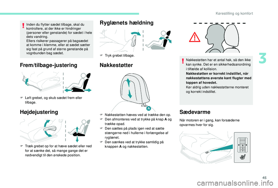 PEUGEOT 2008 2018 Brugsanvisning (in Danish) 45
Inden du flytter sædet tilbage, skal du
kontrollere, at der ikke er hindringer
(personer eller genstande) for sædet i hele
dets vandring.
Ellers risikerer passagerer på bagsædet
at komme i PEUGEOT 2008 2018 Brugsanvisning (in Danish) 45
Inden du flytter sædet tilbage, skal du
kontrollere, at der ikke er hindringer
(personer eller genstande) for sædet i hele
dets vandring.
Ellers risikerer passagerer på bagsædet
at komme i