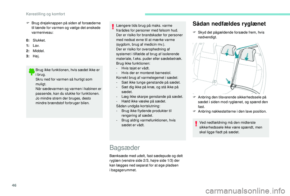PEUGEOT 2008 2018 Brugsanvisning (in Danish) 46
0:Slukket.
1: L av.
2: Middel.
3: Høj.
Brug ikke funktionen, hvis sædet ikke er
i brug.
Skru ned for varmen så hurtigt som
muligt.
Når sædevarmen og varmen i kabinen er
passende, kan du slu PEUGEOT 2008 2018 Brugsanvisning (in Danish) 46
0:Slukket.
1: L av.
2: Middel.
3: Høj.
Brug ikke funktionen, hvis sædet ikke er
i brug.
Skru ned for varmen så hurtigt som
muligt.
Når sædevarmen og varmen i kabinen er
passende, kan du slu