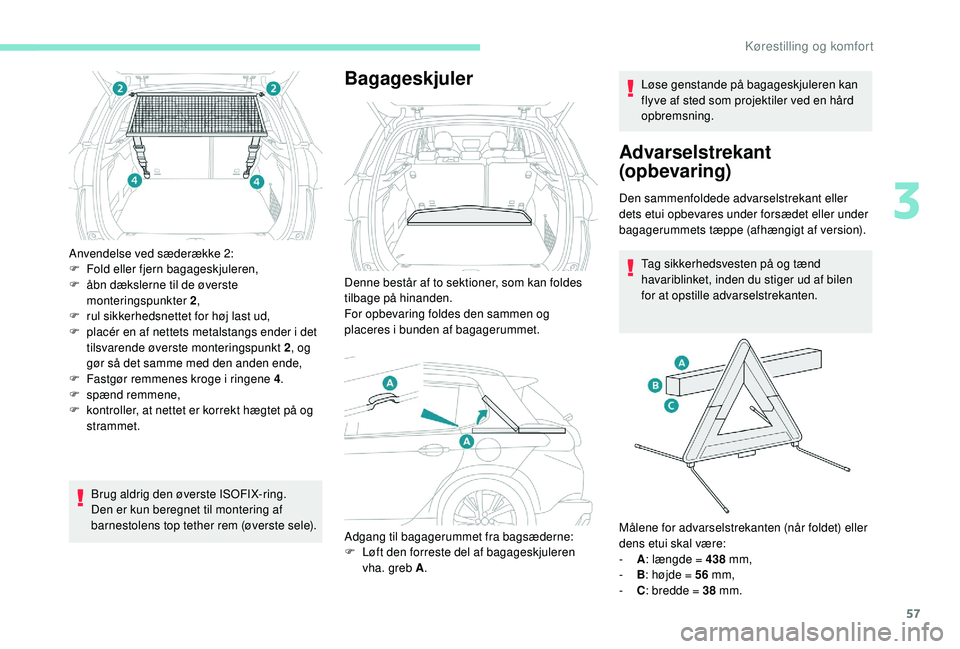 PEUGEOT 2008 2018 Brugsanvisning (in Danish) 57
Anvendelse ved sæderække 2:
F F old eller fjern bagageskjuleren,
F
å
bn dækslerne til de øverste
monteringspunkter 2 ,
F
r
ul sikkerhedsnettet for høj last ud,
F
p
lacér en af nett PEUGEOT 2008 2018 Brugsanvisning (in Danish) 57
Anvendelse ved sæderække 2:
F F old eller fjern bagageskjuleren,
F
å
bn dækslerne til de øverste
monteringspunkter 2 ,
F
r
ul sikkerhedsnettet for høj last ud,
F
p
lacér en af nett