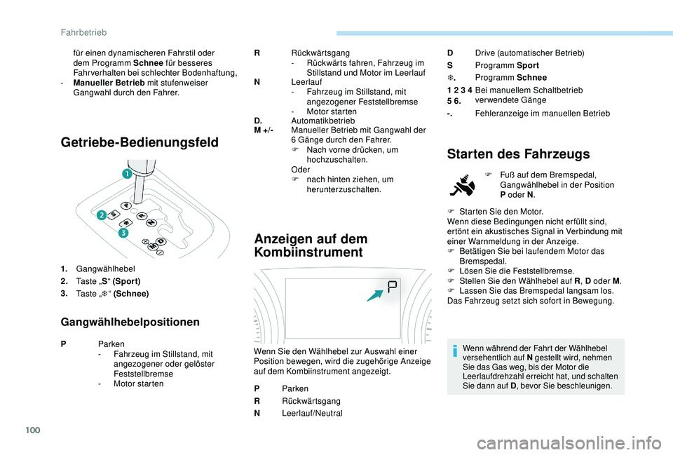PEUGEOT 2008 2018 Betriebsanleitungen (in German) 100
Getriebe-Bedienungsfeld
1.Gangwählhebel
2. Ta s t e „ S“ (Spor t)
3. Ta s t e „ T“ (Schnee)
Gangwählhebelpositionen
R Rückwärtsgang
- R
ückwärts fahren, Fahrzeug im
Stillstand und PEUGEOT 2008 2018 Betriebsanleitungen (in German) 100
Getriebe-Bedienungsfeld
1.Gangwählhebel
2. Ta s t e „ S“ (Spor t)
3. Ta s t e „ T“ (Schnee)
Gangwählhebelpositionen
R Rückwärtsgang
- R
ückwärts fahren, Fahrzeug im
Stillstand und
