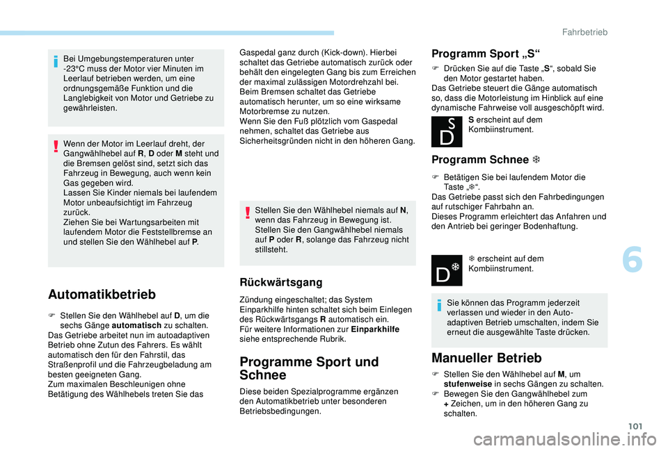 PEUGEOT 2008 2018 Betriebsanleitungen (in German) 101
Bei Umgebungstemperaturen unter
-23°C muss der Motor vier Minuten im
Leerlauf betrieben werden, um eine
ordnungsgemäße Funktion und die
Langlebigkeit von Motor und Getriebe zu
gewährleist PEUGEOT 2008 2018 Betriebsanleitungen (in German) 101
Bei Umgebungstemperaturen unter
-23°C muss der Motor vier Minuten im
Leerlauf betrieben werden, um eine
ordnungsgemäße Funktion und die
Langlebigkeit von Motor und Getriebe zu
gewährleist
