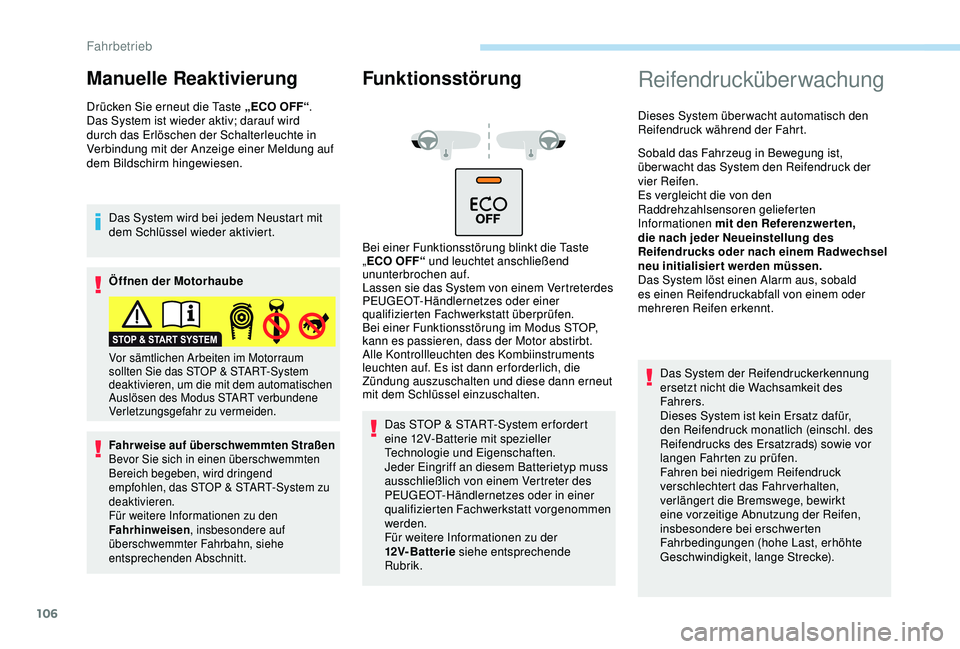 PEUGEOT 2008 2018 Betriebsanleitungen (in German) 106
Manuelle Reaktivierung
Drücken Sie erneut die Taste „ECO OFF“.
Das System ist wieder aktiv; darauf wird
durch das Erlöschen der Schalterleuchte in
Verbindung mit der Anzeige einer Meldung PEUGEOT 2008 2018 Betriebsanleitungen (in German) 106
Manuelle Reaktivierung
Drücken Sie erneut die Taste „ECO OFF“.
Das System ist wieder aktiv; darauf wird
durch das Erlöschen der Schalterleuchte in
Verbindung mit der Anzeige einer Meldung