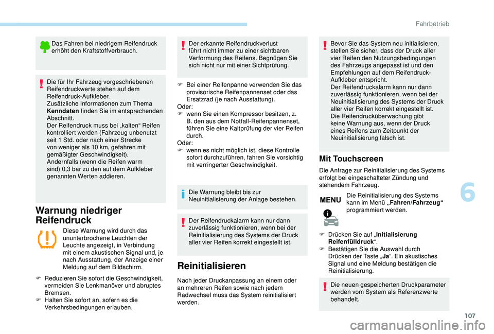 PEUGEOT 2008 2018 Betriebsanleitungen (in German) 107
Das Fahren bei niedrigem Reifendruck
erhöht den Kraftstoffverbrauch.
Die für Ihr Fahrzeug vorgeschriebenen
Reifendruckwerte stehen auf dem
Reifendruck-Aufkleber.
Zusätzliche Informationen zu PEUGEOT 2008 2018 Betriebsanleitungen (in German) 107
Das Fahren bei niedrigem Reifendruck
erhöht den Kraftstoffverbrauch.
Die für Ihr Fahrzeug vorgeschriebenen
Reifendruckwerte stehen auf dem
Reifendruck-Aufkleber.
Zusätzliche Informationen zu