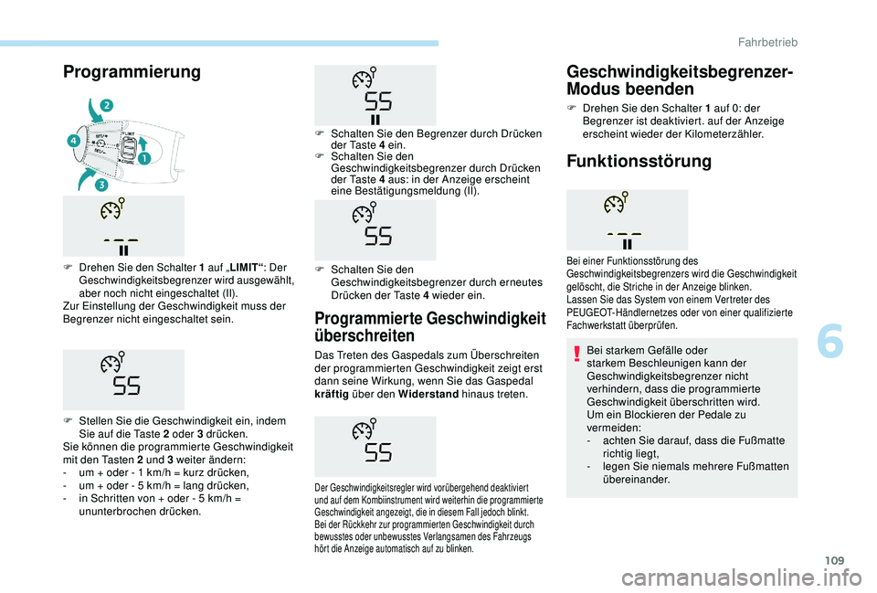 PEUGEOT 2008 2018 Betriebsanleitungen (in German) 109
Programmierte Geschwindigkeit
überschreiten
Das Treten des Gaspedals zum Überschreiten
der programmierten Geschwindigkeit zeigt erst
dann seine Wirkung, wenn Sie das Gaspedal
kräftig über PEUGEOT 2008 2018 Betriebsanleitungen (in German) 109
Programmierte Geschwindigkeit
überschreiten
Das Treten des Gaspedals zum Überschreiten
der programmierten Geschwindigkeit zeigt erst
dann seine Wirkung, wenn Sie das Gaspedal
kräftig über