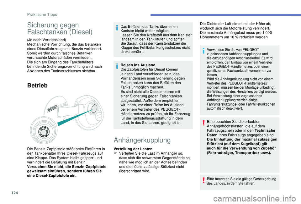 PEUGEOT 2008 2018 Betriebsanleitungen (in German) 124
Sicherung gegen
Falschtanken (Diesel)
(Je nach Vertriebsland)
Mechanische Vorrichtung, die das Betanken
eines Dieselfahrzeugs mit Benzin verhindert.
Somit werden durch falsches Betanken
verurs PEUGEOT 2008 2018 Betriebsanleitungen (in German) 124
Sicherung gegen
Falschtanken (Diesel)
(Je nach Vertriebsland)
Mechanische Vorrichtung, die das Betanken
eines Dieselfahrzeugs mit Benzin verhindert.
Somit werden durch falsches Betanken
verurs