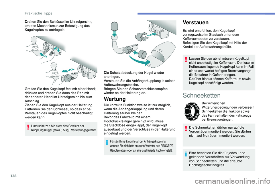PEUGEOT 2008 2018 Betriebsanleitungen (in German) 128
Drehen Sie den Schlüssel im Uhrzeigersinn,
um den Mechanismus zur Befestigung des
Kugelkopfes zu entriegeln.
Greifen Sie den Kugelkopf fest mit einer Hand;
drücken und drehen Sie dann das Rad PEUGEOT 2008 2018 Betriebsanleitungen (in German) 128
Drehen Sie den Schlüssel im Uhrzeigersinn,
um den Mechanismus zur Befestigung des
Kugelkopfes zu entriegeln.
Greifen Sie den Kugelkopf fest mit einer Hand;
drücken und drehen Sie dann das Rad