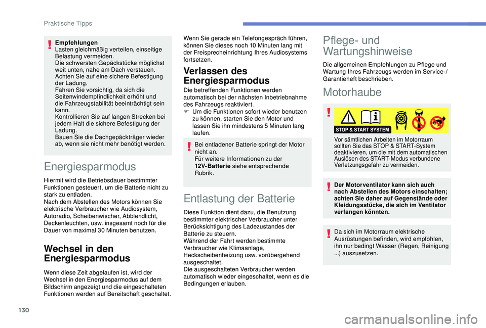 PEUGEOT 2008 2018 Betriebsanleitungen (in German) 130
Empfehlungen
Lasten gleichmäßig verteilen, einseitige
Belastung vermeiden.
Die schwersten Gepäckstücke möglichst
weit unten, nahe am Dach verstauen.
Achten Sie auf eine sichere Befestigung PEUGEOT 2008 2018 Betriebsanleitungen (in German) 130
Empfehlungen
Lasten gleichmäßig verteilen, einseitige
Belastung vermeiden.
Die schwersten Gepäckstücke möglichst
weit unten, nahe am Dach verstauen.
Achten Sie auf eine sichere Befestigung
