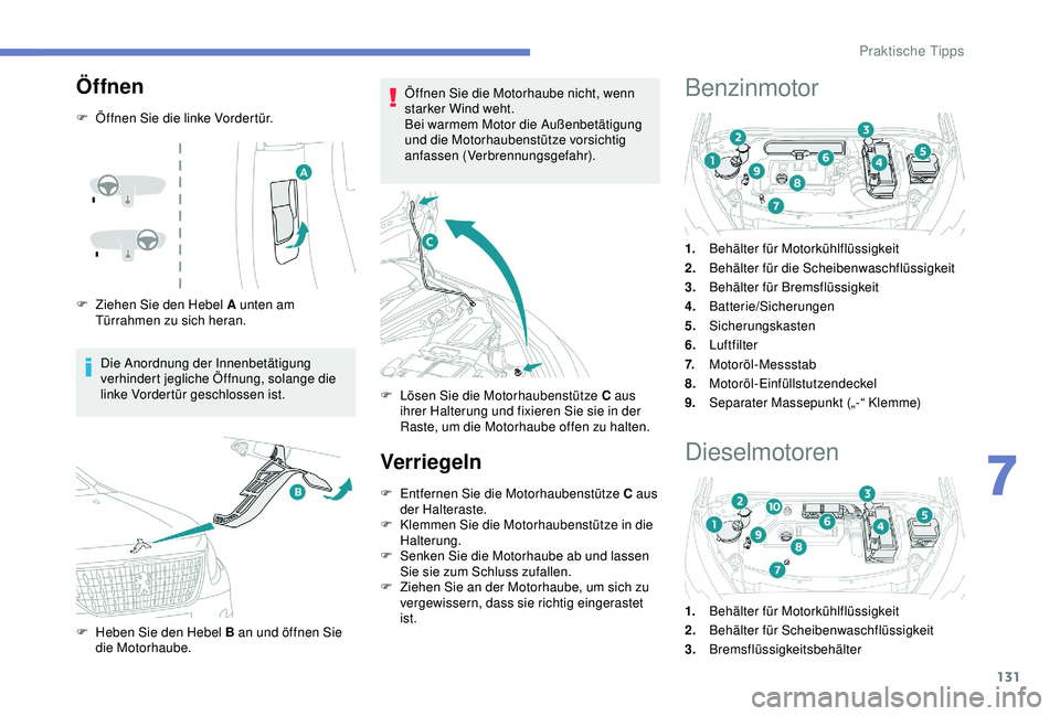 PEUGEOT 2008 2018 Betriebsanleitungen (in German) 131
Öffnen
F Öffnen Sie die linke Vordertür.
F
Z
iehen Sie den Hebel A unten am
Türrahmen zu sich heran.
Die Anordnung der Innenbetätigung
verhindert jegliche Öffnung, solange die
linke Vor PEUGEOT 2008 2018 Betriebsanleitungen (in German) 131
Öffnen
F Öffnen Sie die linke Vordertür.
F
Z
iehen Sie den Hebel A unten am
Türrahmen zu sich heran.
Die Anordnung der Innenbetätigung
verhindert jegliche Öffnung, solange die
linke Vor