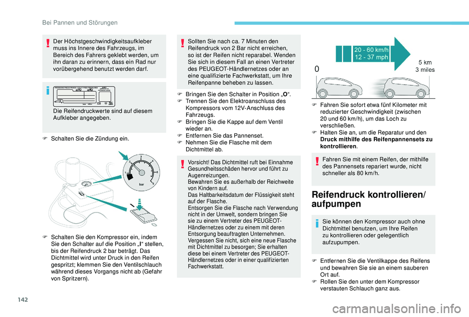 PEUGEOT 2008 2018 Betriebsanleitungen (in German) 142
F Schalten Sie die Zündung ein.F
B
ringen Sie den Schalter in Position „
O“.
F
T
rennen Sie den Elektroanschluss des
Kompressors vom 12V-Anschluss des
Fahrzeugs.
F
B
ringen Sie die PEUGEOT 2008 2018 Betriebsanleitungen (in German) 142
F Schalten Sie die Zündung ein.F
B
ringen Sie den Schalter in Position „
O“.
F
T
rennen Sie den Elektroanschluss des
Kompressors vom 12V-Anschluss des
Fahrzeugs.
F
B
ringen Sie die