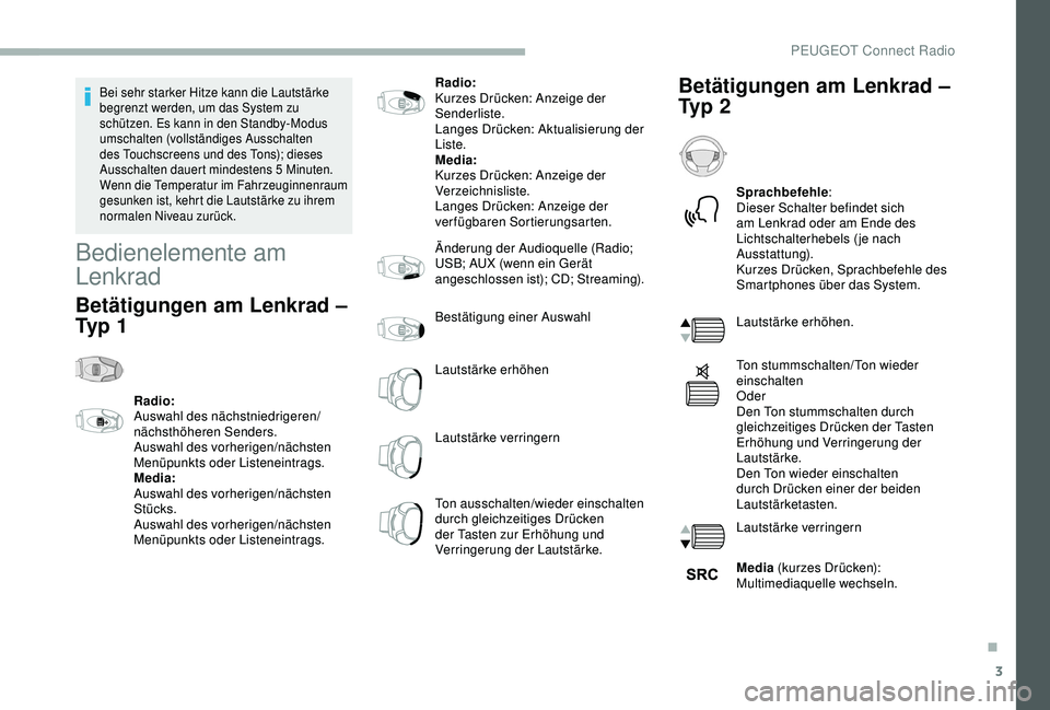 PEUGEOT 2008 2018 Betriebsanleitungen (in German) 3
Bei sehr starker Hitze kann die Lautstärke
begrenzt werden, um das System zu
schützen. Es kann in den Standby-Modus
umschalten (vollständiges Ausschalten
des Touchscreens und des Tons); diese PEUGEOT 2008 2018 Betriebsanleitungen (in German) 3
Bei sehr starker Hitze kann die Lautstärke
begrenzt werden, um das System zu
schützen. Es kann in den Standby-Modus
umschalten (vollständiges Ausschalten
des Touchscreens und des Tons); diese