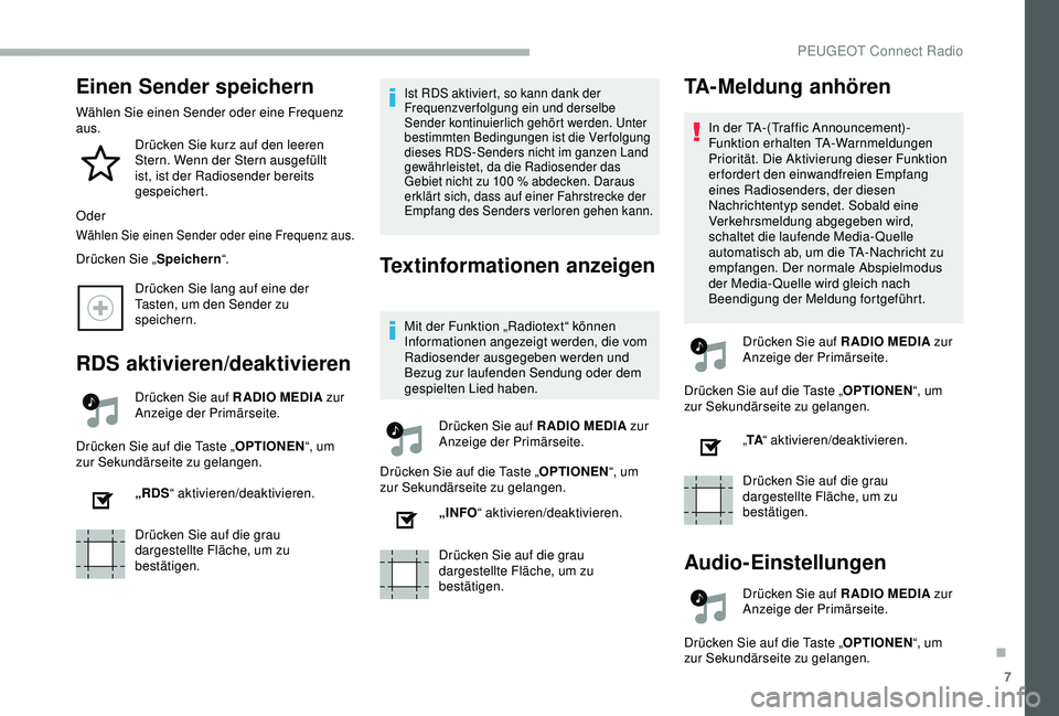 PEUGEOT 2008 2018 Betriebsanleitungen (in German) 7
Einen Sender speichern
Wählen Sie einen Sender oder eine Frequenz
aus.Drücken Sie kurz auf den leeren
Stern. Wenn der Stern ausgefüllt
ist, ist der Radiosender bereits
gespeichert.
Oder
Wähl PEUGEOT 2008 2018 Betriebsanleitungen (in German) 7
Einen Sender speichern
Wählen Sie einen Sender oder eine Frequenz
aus.Drücken Sie kurz auf den leeren
Stern. Wenn der Stern ausgefüllt
ist, ist der Radiosender bereits
gespeichert.
Oder
Wähl
