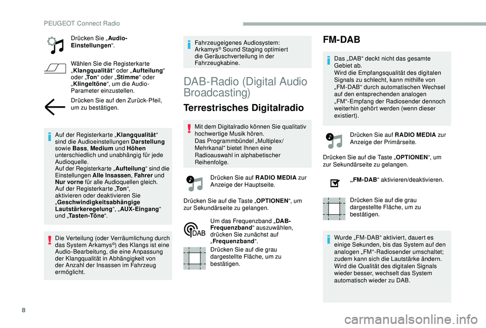 PEUGEOT 2008 2018 Betriebsanleitungen (in German) 8
Drücken Sie „Audio-
Einstellungen “.
Wählen Sie die Registerkarte
„ Klangqualität “ oder „Aufteilung “
oder „ To n“ oder „ Stimme “ oder
„ Klingeltöne “, um die Audio- PEUGEOT 2008 2018 Betriebsanleitungen (in German) 8
Drücken Sie „Audio-
Einstellungen “.
Wählen Sie die Registerkarte
„ Klangqualität “ oder „Aufteilung “
oder „ To n“ oder „ Stimme “ oder
„ Klingeltöne “, um die Audio-