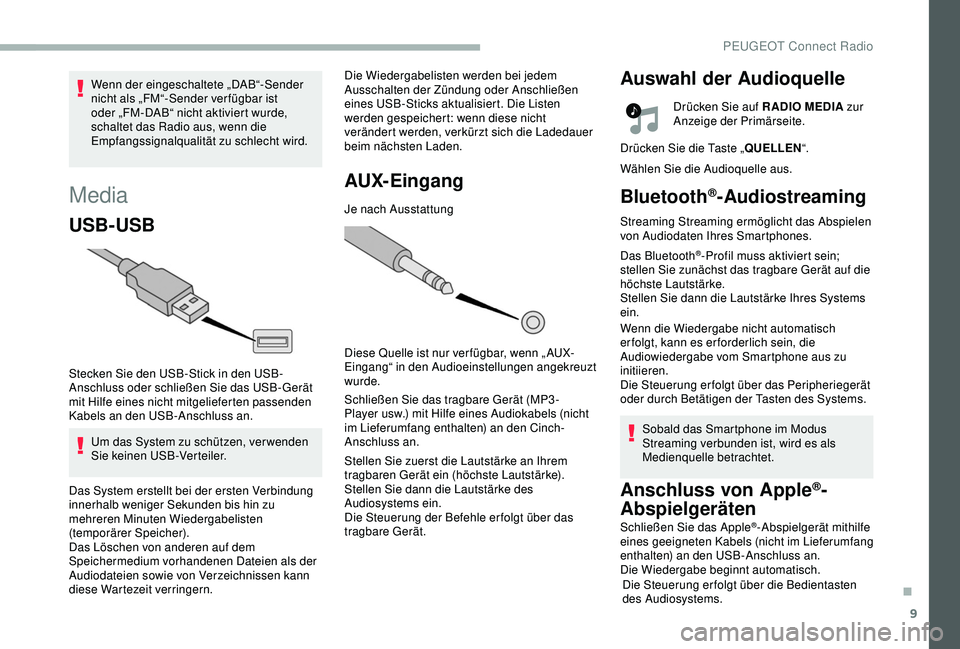 PEUGEOT 2008 2018 Betriebsanleitungen (in German) 9
Media
USB-USB
Stecken Sie den USB-Stick in den USB-
Anschluss oder schließen Sie das USB-Gerät
mit Hilfe eines nicht mitgelieferten passenden
Kabels an den USB-Anschluss an.Um das System zu schà PEUGEOT 2008 2018 Betriebsanleitungen (in German) 9
Media
USB-USB
Stecken Sie den USB-Stick in den USB-
Anschluss oder schließen Sie das USB-Gerät
mit Hilfe eines nicht mitgelieferten passenden
Kabels an den USB-Anschluss an.Um das System zu schÃ