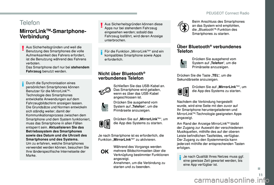 PEUGEOT 2008 2018 Betriebsanleitungen (in German) 11
Telefon
MirrorLinkTM-Smartphone-
Verbindung
Aus Sicherheitsgründen und weil die
Benutzung des Smartphones die volle
Aufmerksamkeit des Fahrers erfordert,
ist die Benutzung während des Fahrens PEUGEOT 2008 2018 Betriebsanleitungen (in German) 11
Telefon
MirrorLinkTM-Smartphone-
Verbindung
Aus Sicherheitsgründen und weil die
Benutzung des Smartphones die volle
Aufmerksamkeit des Fahrers erfordert,
ist die Benutzung während des Fahrens