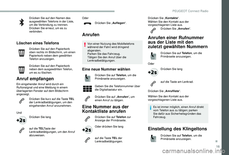 PEUGEOT 2008 2018 Betriebsanleitungen (in German) 15
Drücken Sie auf den Namen des
ausgewählten Telefons in der Liste,
um die Verbindung zu trennen.
Drücken Sie erneut, um es zu
verbinden.
Löschen eines Telefons
Drücken Sie auf den Papierkorb PEUGEOT 2008 2018 Betriebsanleitungen (in German) 15
Drücken Sie auf den Namen des
ausgewählten Telefons in der Liste,
um die Verbindung zu trennen.
Drücken Sie erneut, um es zu
verbinden.
Löschen eines Telefons
Drücken Sie auf den Papierkorb