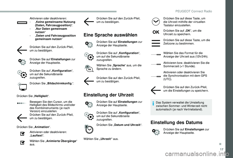 PEUGEOT 2008 2018 Betriebsanleitungen (in German) 17
Aktivieren oder deaktivieren:
- „Keine gemeinsame Nutzung
(Daten, Fahrzeugposition) “.
-
„Nur Daten gemeinsam
nutzen “
-
„Daten und Fahrzeugposition
gemeinsam nutzen “
Drücken PEUGEOT 2008 2018 Betriebsanleitungen (in German) 17
Aktivieren oder deaktivieren:
- „Keine gemeinsame Nutzung
(Daten, Fahrzeugposition) “.
-
„Nur Daten gemeinsam
nutzen “
-
„Daten und Fahrzeugposition
gemeinsam nutzen “
Drücken