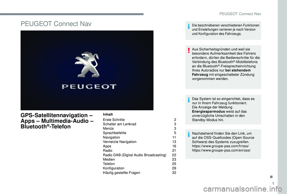 PEUGEOT 2008 2018 Betriebsanleitungen (in German) 1
PEUGEOT Connect Nav
GPS-Satellitennavigation –
Apps – Multimedia-Audio –
Bluetooth
®-Telefon
Inhalt
Erste Schritte
2
S
chalter am Lenkrad
3
M
enüs
3
Sp
rachbefehle
5
N
aviga PEUGEOT 2008 2018 Betriebsanleitungen (in German) 1
PEUGEOT Connect Nav
GPS-Satellitennavigation –
Apps – Multimedia-Audio –
Bluetooth
®-Telefon
Inhalt
Erste Schritte
2
S
chalter am Lenkrad
3
M
enüs
3
Sp
rachbefehle
5
N
aviga
