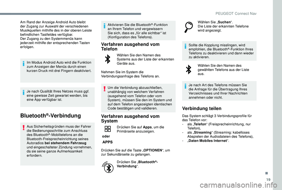 PEUGEOT 2008 2018 Betriebsanleitungen (in German) 19
Am Rand der Anzeige Android Auto bleibt
der Zugang zur Auswahl der verschiedenen
Musikquellen mithilfe des in der oberen Leiste
befindlichen Tastfeldes verfügbar.
Der Zugang zu den Systemmenüs PEUGEOT 2008 2018 Betriebsanleitungen (in German) 19
Am Rand der Anzeige Android Auto bleibt
der Zugang zur Auswahl der verschiedenen
Musikquellen mithilfe des in der oberen Leiste
befindlichen Tastfeldes verfügbar.
Der Zugang zu den Systemmenüs
