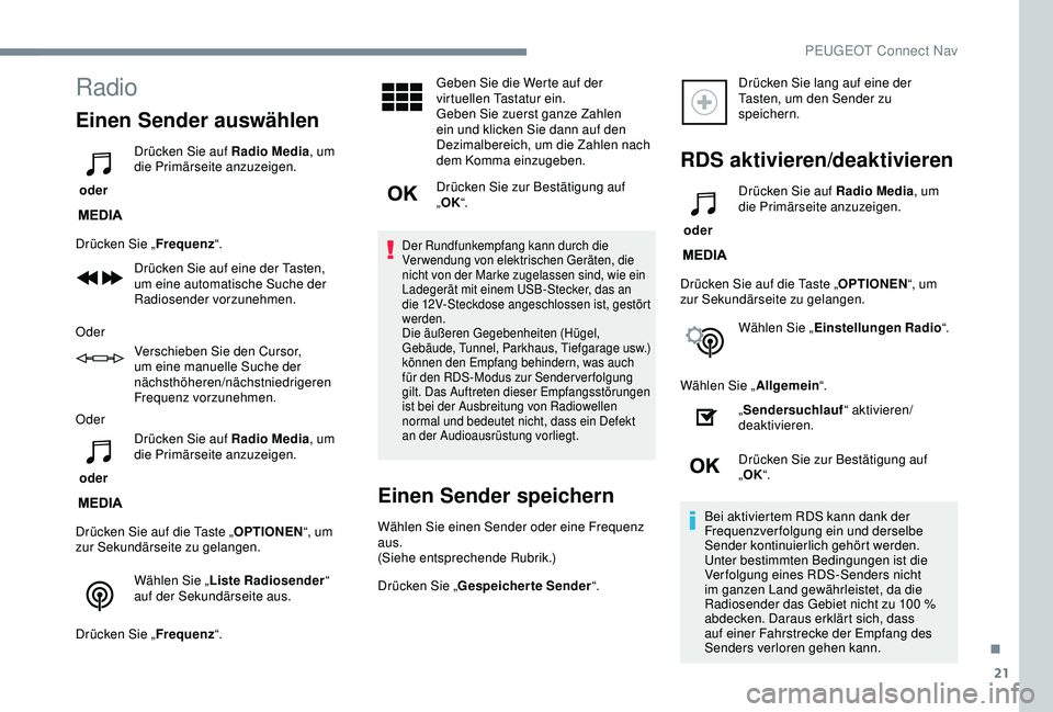 PEUGEOT 2008 2018 Betriebsanleitungen (in German) 21
Radio
Einen Sender auswählen
oder Drücken Sie auf Radio Media
, um
die Primärseite anzuzeigen.
Drücken Sie „ Frequenz“.
Drücken Sie auf eine der Tasten,
um eine automatische Suche der
PEUGEOT 2008 2018 Betriebsanleitungen (in German) 21
Radio
Einen Sender auswählen
oder Drücken Sie auf Radio Media
, um
die Primärseite anzuzeigen.
Drücken Sie „ Frequenz“.
Drücken Sie auf eine der Tasten,
um eine automatische Suche der