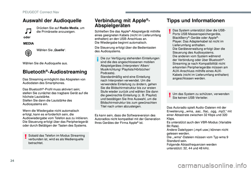 PEUGEOT 2008 2018 Betriebsanleitungen (in German) 24
Auswahl der Audioquelle
oder Drücken Sie auf Radio Media
, um
die Primärseite anzuzeigen.
Wählen Sie „ Quelle“.
Wählen Sie die Audioquelle aus.
Bluetooth®-Audiostreaming
Das Streaming er PEUGEOT 2008 2018 Betriebsanleitungen (in German) 24
Auswahl der Audioquelle
oder Drücken Sie auf Radio Media
, um
die Primärseite anzuzeigen.
Wählen Sie „ Quelle“.
Wählen Sie die Audioquelle aus.
Bluetooth®-Audiostreaming
Das Streaming er