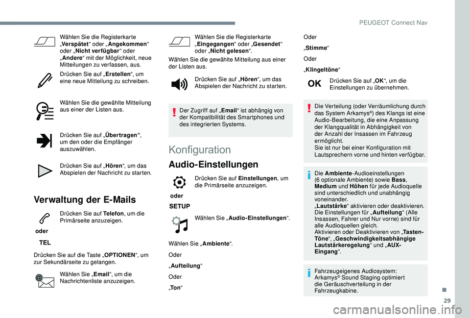 PEUGEOT 2008 2018  Betriebsanleitungen (in German) 29
Wählen Sie die Registerkarte 
„Verspätet “ oder „Angekommen “ 
oder „ Nicht verfügbar “ oder 
„ Andere “ mit der Möglichkeit, neue 
Mitteilungen zu verfassen, aus.
Drücken Sie 