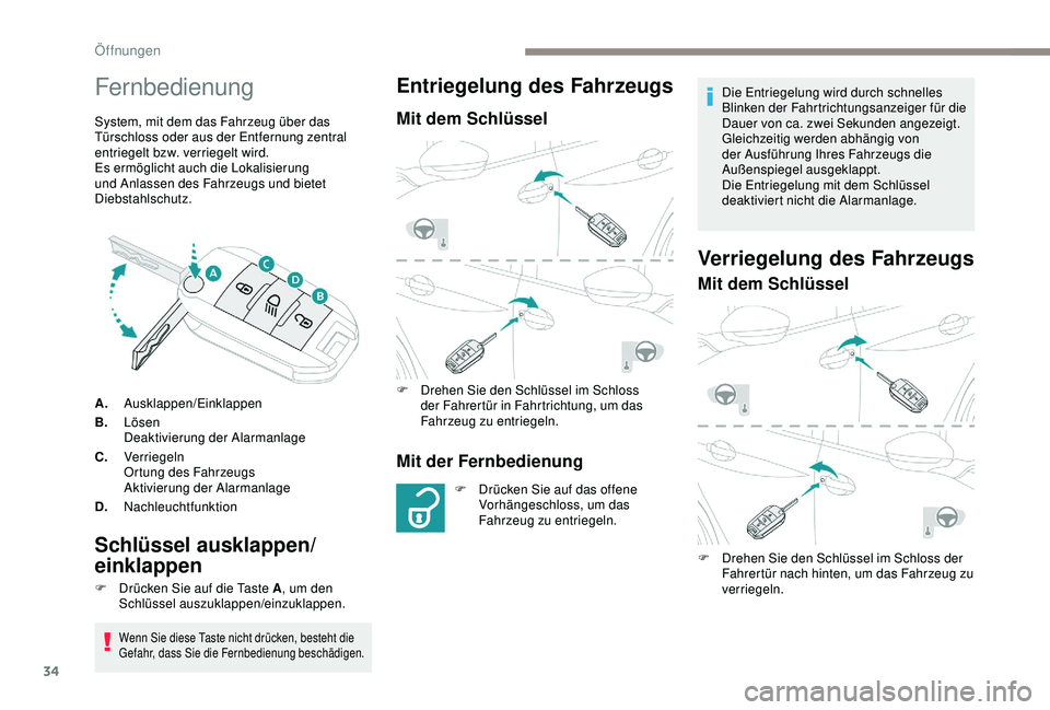 PEUGEOT 2008 2018  Betriebsanleitungen (in German) 34
Fernbedienung
System, mit dem das Fahrzeug über das 
Türschloss oder aus der Entfernung zentral 
entriegelt bzw. verriegelt wird.
Es ermöglicht auch die Lokalisierung 
und Anlassen des Fahrzeugs