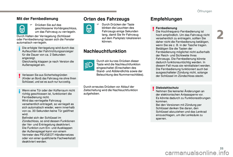 PEUGEOT 2008 2018  Betriebsanleitungen (in German) 35
Mit der Fernbedienung
F Drücken Sie auf das geschlossene Vorhängeschloss, 
um das Fahrzeug zu verriegeln.
Durch Halten der Verriegelung (Schlüssel 
oder Fernbedienung) lassen sich die Fenster 
a