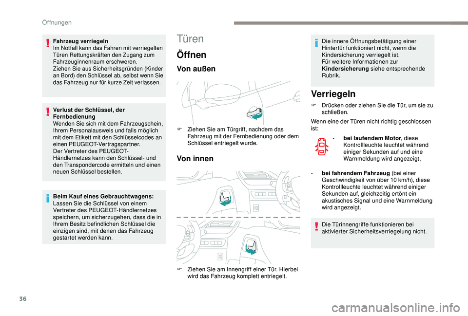 PEUGEOT 2008 2018  Betriebsanleitungen (in German) 36
Türen
ÖffnenVerriegeln
F Drücken oder ziehen Sie die Tür, um sie zu schließen.
Wenn eine der Türen nicht richtig geschlossen 
ist:
-
 
b
 ei laufendem Motor , diese 
Kontrollleuchte leuchtet 