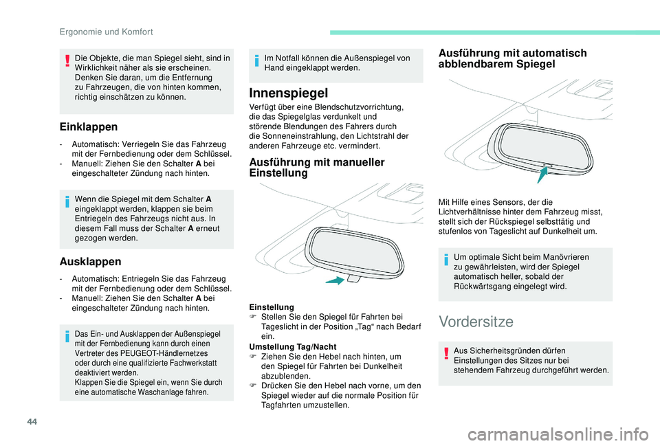PEUGEOT 2008 2018  Betriebsanleitungen (in German) 44
Einklappen
- Automatisch: Verriegeln Sie das Fahrzeug mit der Fernbedienung oder dem Schlüssel.
-
 
M
 anuell: Ziehen Sie den Schalter A bei 
eingeschalteter Zündung nach hinten.
Wenn die Spiegel