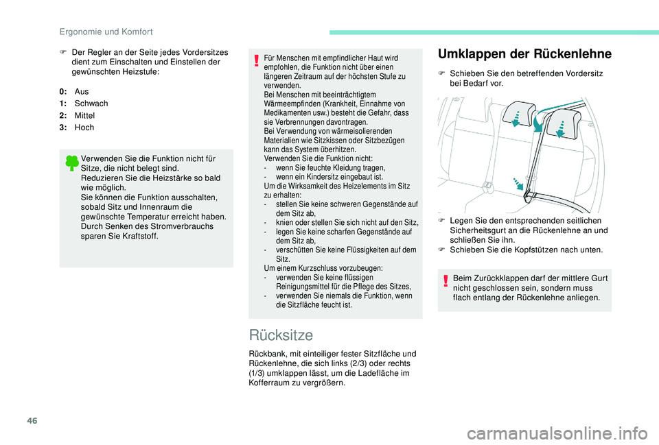 PEUGEOT 2008 2018  Betriebsanleitungen (in German) 46
0:Aus
1: Schwach
2: Mittel
3: Hoch
Ver wenden Sie die Funktion nicht für 
Sitze, die nicht belegt sind.
Reduzieren Sie die Heizstärke so bald 
wie möglich.
Sie können die Funktion ausschalten, 