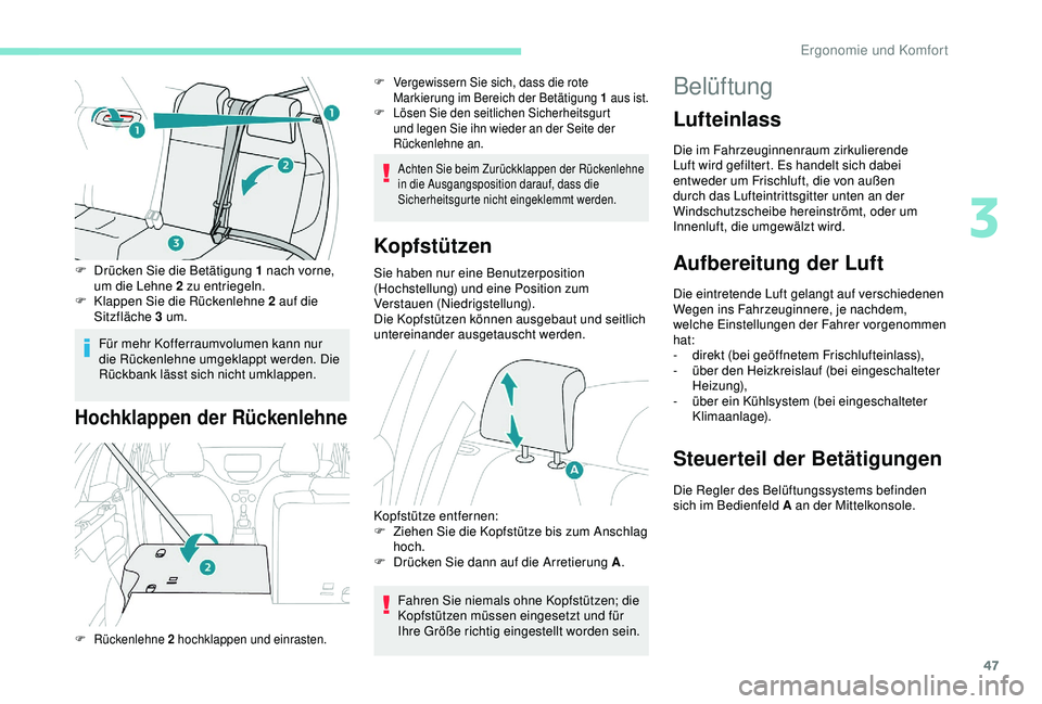 PEUGEOT 2008 2018  Betriebsanleitungen (in German) 47
F Drücken Sie die Betätigung 1 nach vorne, um die Lehne 2 zu entriegeln.
F
 
K
 lappen Sie die Rückenlehne 2 auf die 
Sitzfläche 3 um.
Für mehr Kofferraumvolumen kann nur 
die Rückenlehne umg