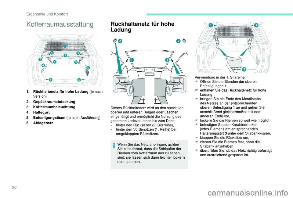 PEUGEOT 2008 2018 Betriebsanleitungen (in German) 56
Kofferraumausstattung
1.Rückhaltenetz für hohe Ladung ( je nach
Ve r s i o n)
2. Gepäckraumabdeckung
3. Kofferraumbeleuchtung
4. Haltegurt
5. Befestigungsösen (je nach Ausführung)
6. Ablage PEUGEOT 2008 2018 Betriebsanleitungen (in German) 56
Kofferraumausstattung
1.Rückhaltenetz für hohe Ladung ( je nach
Ve r s i o n)
2. Gepäckraumabdeckung
3. Kofferraumbeleuchtung
4. Haltegurt
5. Befestigungsösen (je nach Ausführung)
6. Ablage