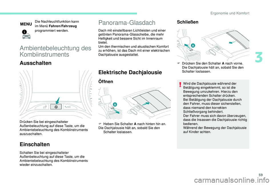 PEUGEOT 2008 2018 Betriebsanleitungen (in German) 59
Die Nachleuchtfunktion kann
im Menü Fahren/Fahrzeug
programmiert werden.
Ambientebeleuchtung des
Kombiinstruments
Ausschalten
Drücken Sie bei eingeschalteter
Außenbeleuchtung auf diese Taste PEUGEOT 2008 2018 Betriebsanleitungen (in German) 59
Die Nachleuchtfunktion kann
im Menü Fahren/Fahrzeug
programmiert werden.
Ambientebeleuchtung des
Kombiinstruments
Ausschalten
Drücken Sie bei eingeschalteter
Außenbeleuchtung auf diese Taste