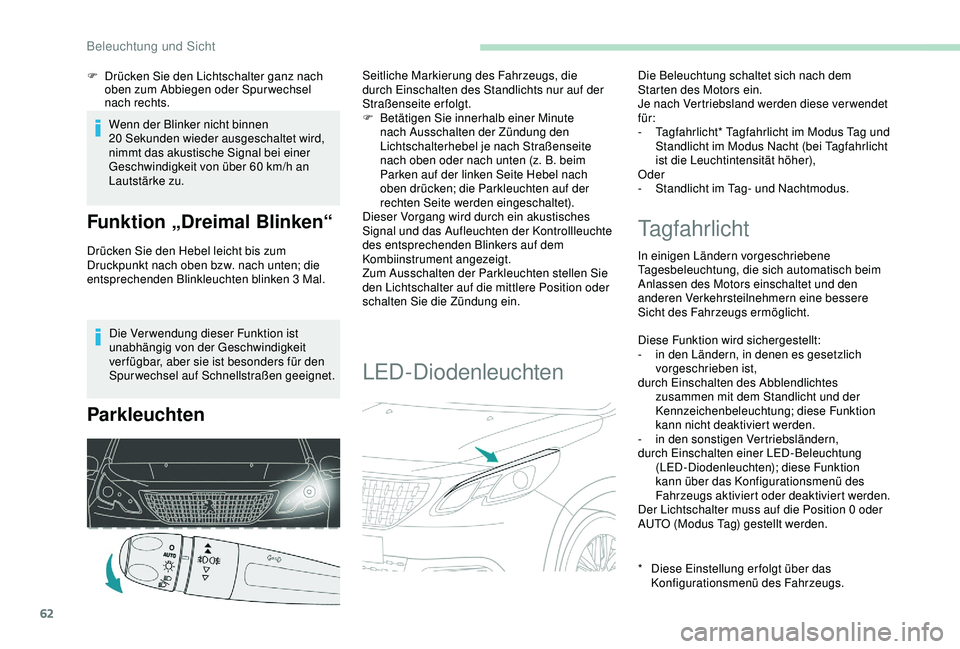PEUGEOT 2008 2018 Betriebsanleitungen (in German) 62
Die Verwendung dieser Funktion ist
unabhängig von der Geschwindigkeit
ver fügbar, aber sie ist besonders für den
Spurwechsel auf Schnellstraßen geeignet.
Parkleuchten
Seitliche Markierung de PEUGEOT 2008 2018 Betriebsanleitungen (in German) 62
Die Verwendung dieser Funktion ist
unabhängig von der Geschwindigkeit
ver fügbar, aber sie ist besonders für den
Spurwechsel auf Schnellstraßen geeignet.
Parkleuchten
Seitliche Markierung de